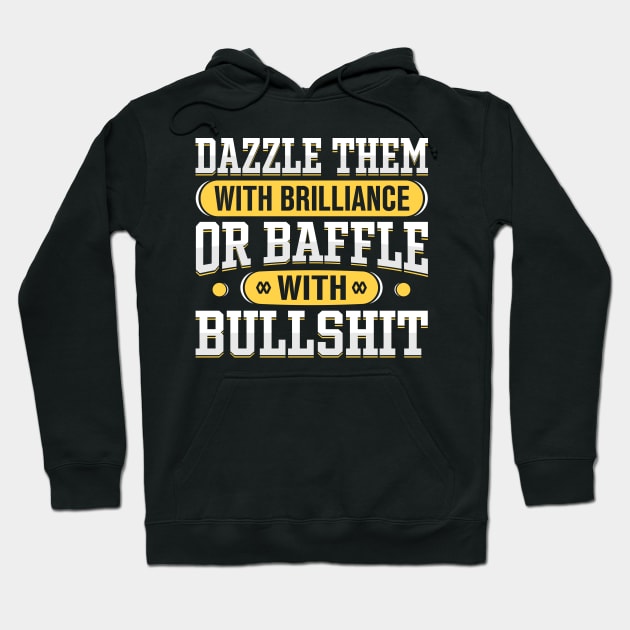 Dazzle them with Brilliance or Baffle with Bullshit Hoodie by TheDesignDepot